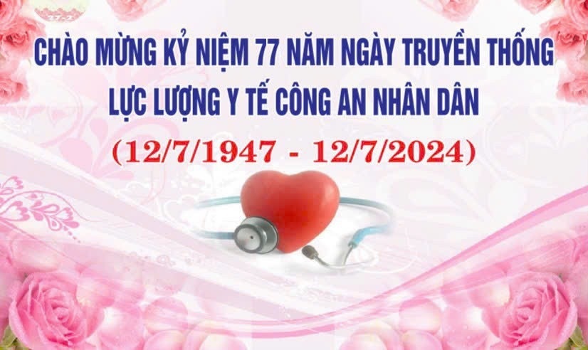 Chào mừng kỷ niệm 77 năm ngày truyền thống lực lượng y tế CAND (12/7/1947 - 12/7/2024)